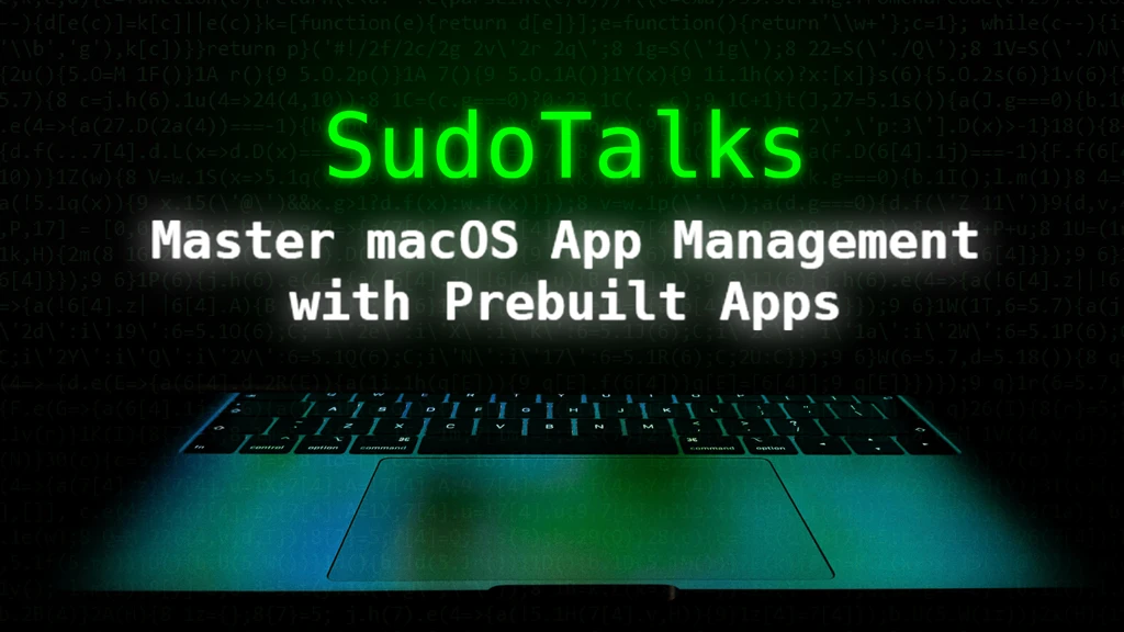 SudoTalks Master macOS App Management with Prebuilt Apps
