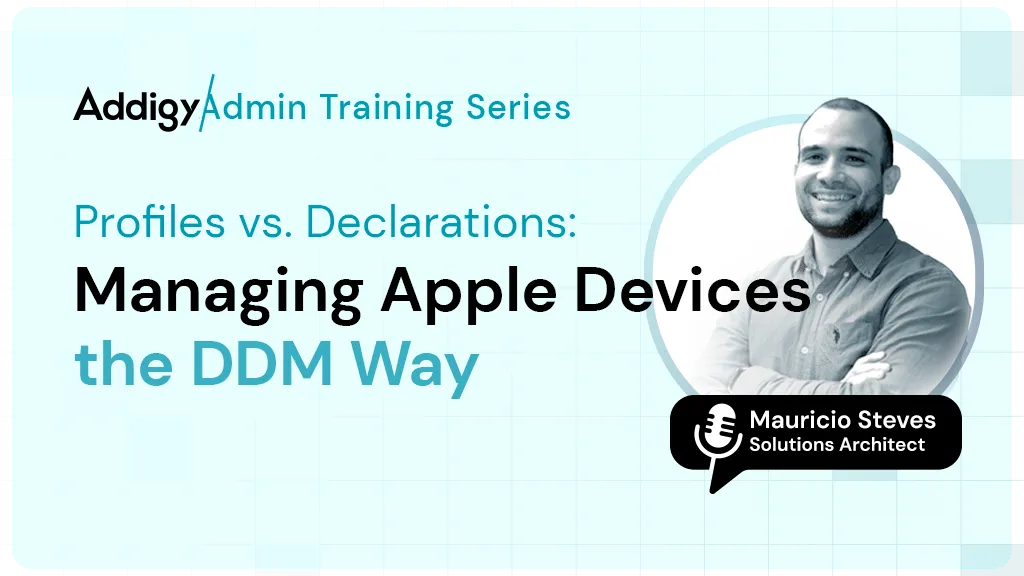 Addigy Admin Training series Profile vs Declarations Managing Apple Devices via DDM with Mauricio Steves